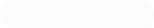 Atyniadau | Things to do