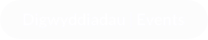 Digwyddiadau | Events